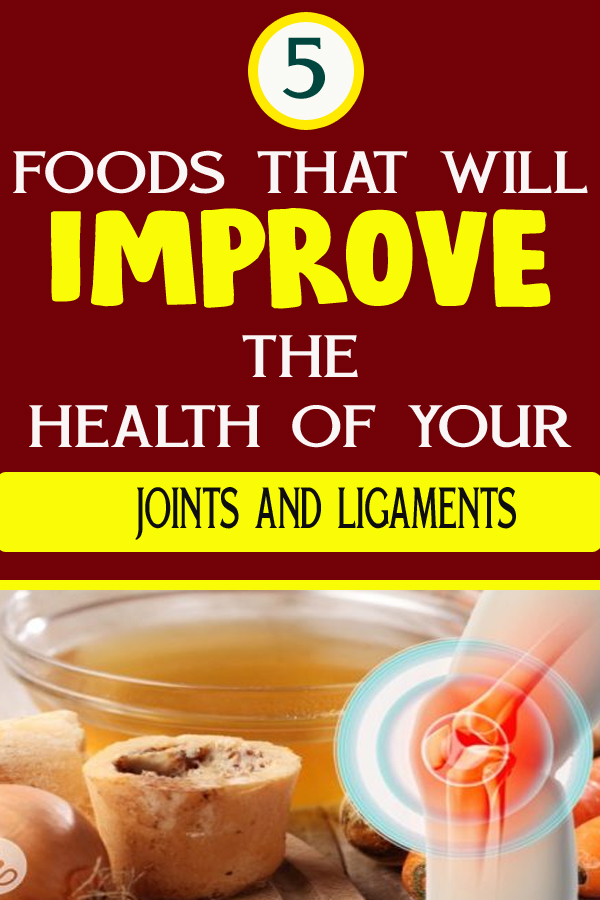 5 FOODS THAT WILL IMPROVE THE HEALTH OF YOUR JOINTS AND LIGAMENTS