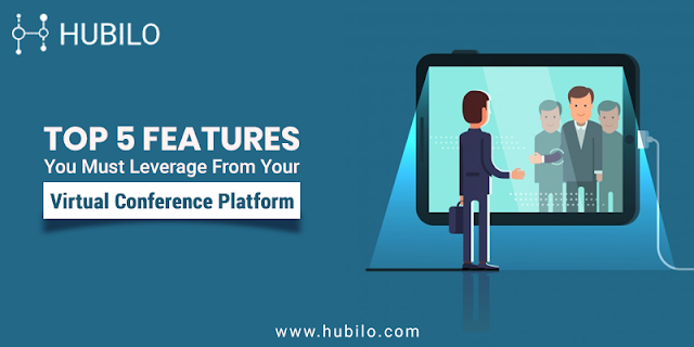 Top 5 Features You Must Leverage From Your Virtual Conference Platform