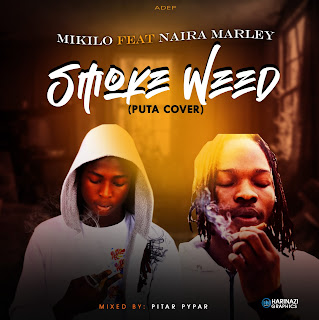 Download SMOKE WEED by Mikilo Ft NairaMarley