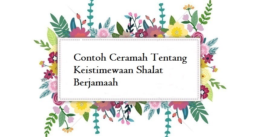 Contoh Ceramah Tentang Keistimewaan Shalat Berjamaah Jago Berpidato Apa Yang Kamu Cari Ada Disini