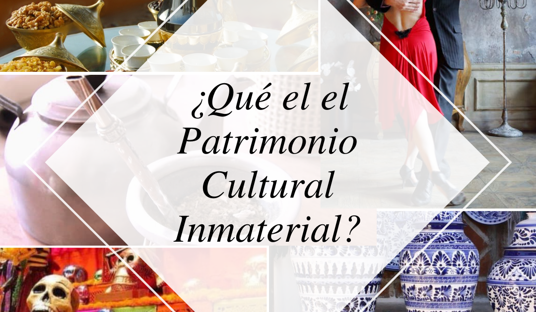 ¿Qué es el PATRIMONIO CULTURAL INMATERIAL?
