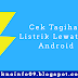 Cara Paling Mudah Untuk Cek Tagihan Listrik Pascabayar Maupun Prabayar Lewat Hp Android
