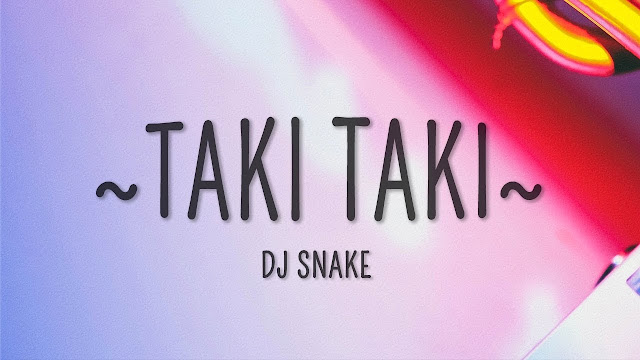 dj snake taki taki lyrics in english dj snake taki taki lyrics in english