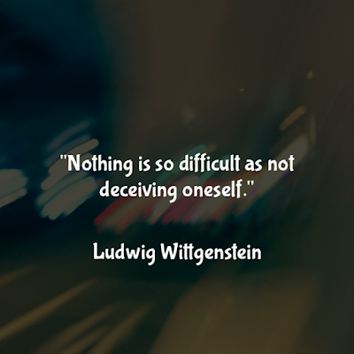 路德維希·維根斯坦名言：Nothing is so difficult as not deceiving oneself. - Ludwig Wittgenstein