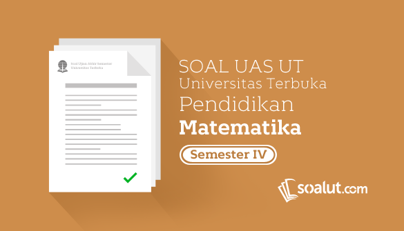  bisa menyapa Anda kembali dan berbagi Soal UAS UT Soal UT:  Soal Ujian UT Pendidikan Matematika Semester 4 Beserta Kunci Jawaban