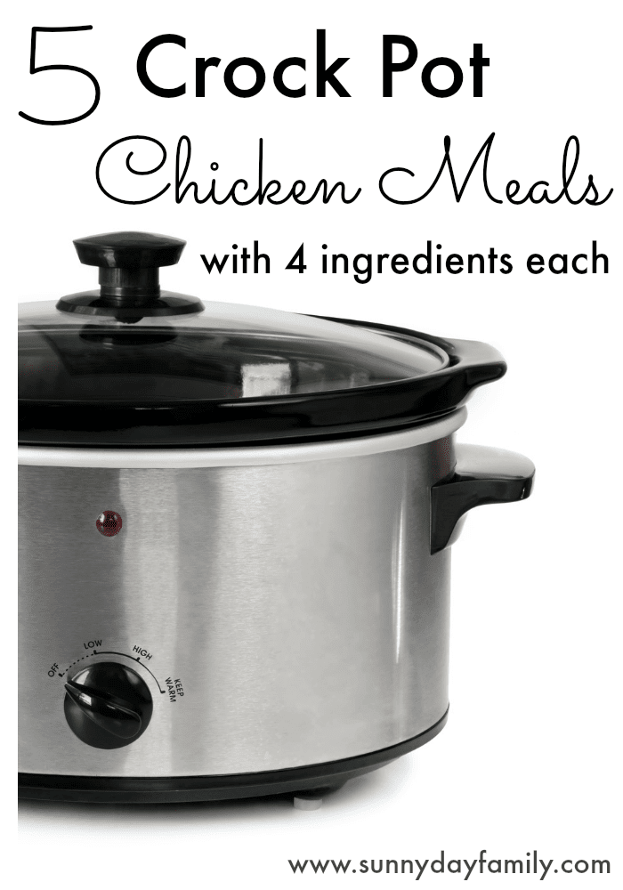 5 Crock Pot Chicken Meals with 4 Ingredients Each Sunny Day Family