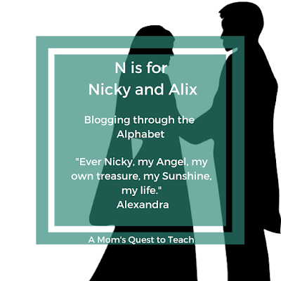 A Mom's Quest to Teach: N is for Nicky and Alix (Blogging through the Alphabet) #Russianhistory #history #socialstudies #abcblogging #Romanovs