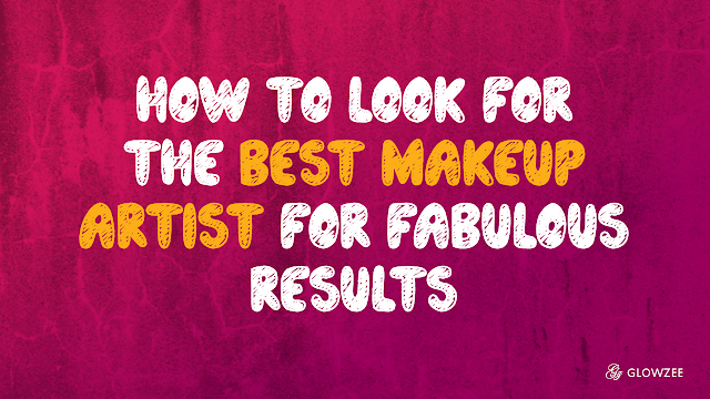 How to Look for the Best Makeup Artist for Fabulous Results
