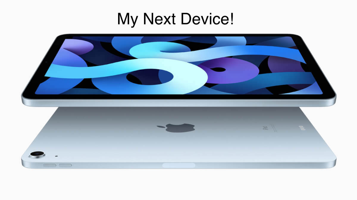 iPad Air 4 (2020) will be my next device! Probably...