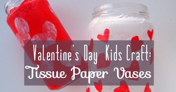 Valentine’s Day Kids Craft: Tissue Paper Vases