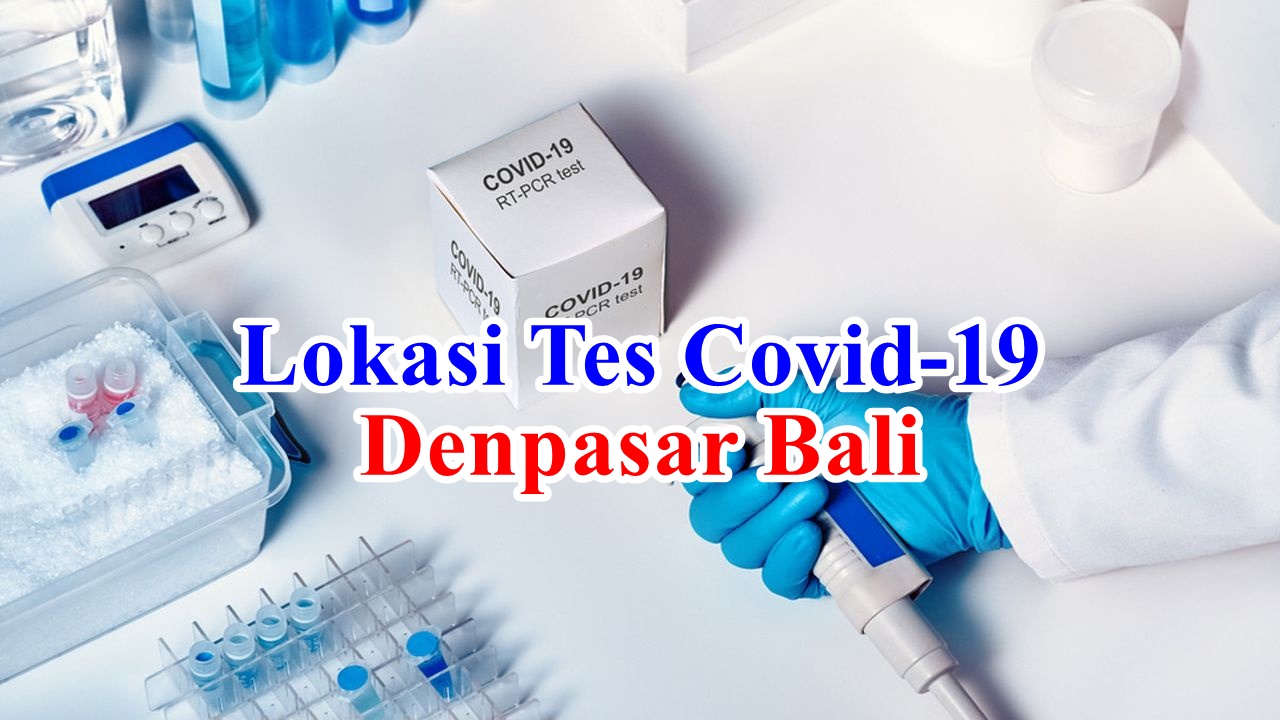 Lokasi Tempat dan Biaya Tes Covid-19 PCR Swab Test dan Rapid Test Antigen di Denpasar