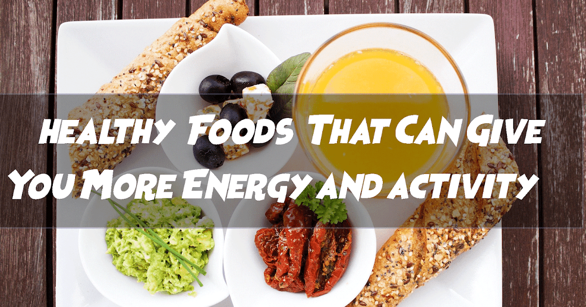 12 healthy Foods That Can Give You More Energy and activity | breitng