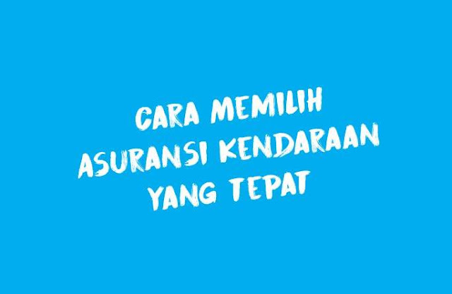 Cara membeli dan memilih asuransi Kendaraan mobil atau motor yang tepat Cara membeli dan memilih asuransi Kendaraan mobil atau motor yang tepat
