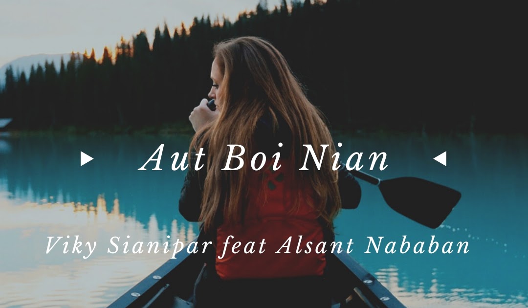 Lirik dan Chord ‘Aut Boi Nian’ Viky Sianipar feat Alsant