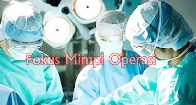 12+ Arti Mimpi Dioperasi