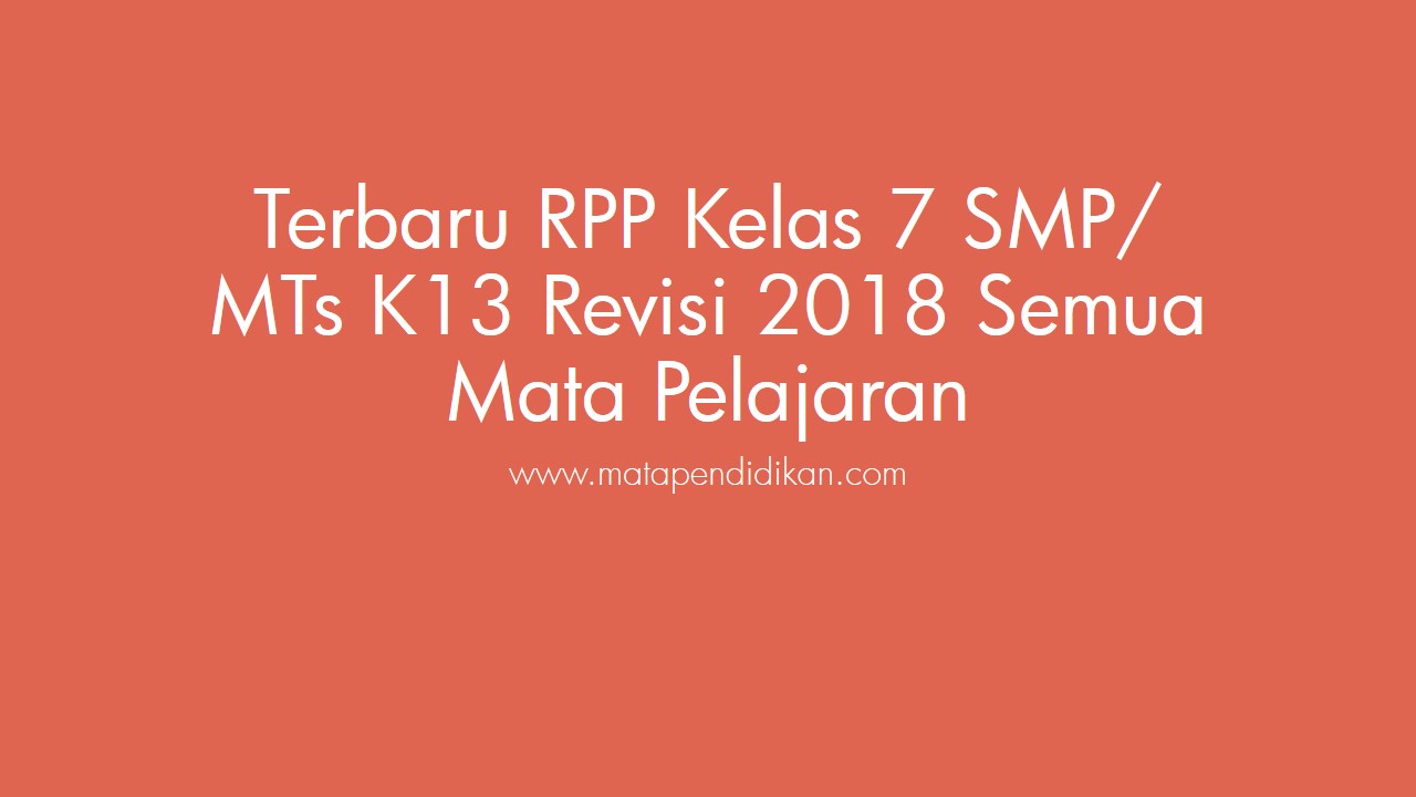 Terbaru RPP Kelas 7 SMP/ MTs K13 Revisi 2018 Semua Mata Pelajaran Terbaru RPP Kelas 7 SMP/ MTs K13 Revisi 2018 Semua Mata Pelajaran