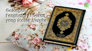 Golongan Penghafal Al Quran yang Masuk Neraka Golongan Penghafal Al Quran yang Masuk Neraka