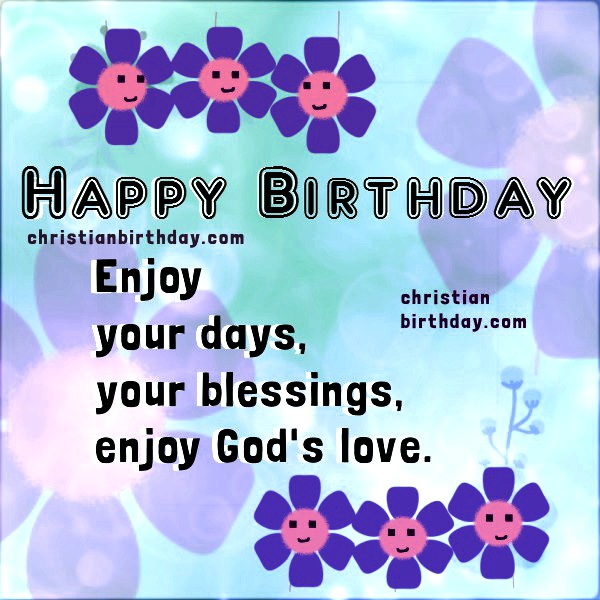 Happy Birthday Card, Enjoy God's love. Christian images | Christian ...