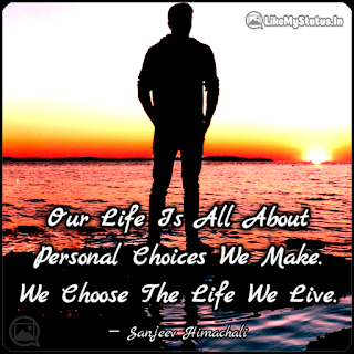 We Choose The Life We Live.