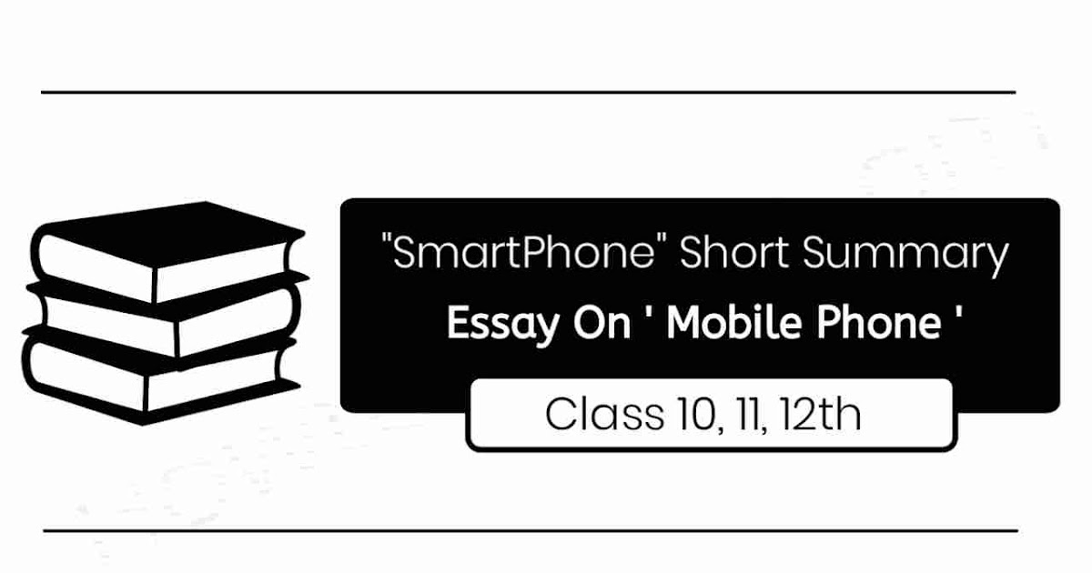 Short Essay On 'SmartPhone' Short Summary On 'SmartPhone' For Class 9