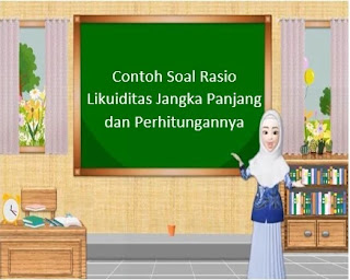 Contoh Soal Rasio Likuiditas Jangka Panjang dan Perhitungannya Contoh Soal Rasio Likuiditas Jangka Panjang dan Perhitungannya