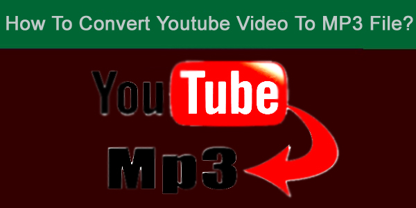 how to convert youtube video in mp3 file