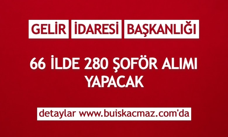 Gelir Idaresi Baskanligi 66 Ilde 280 Sofor Alimi Yapacak
