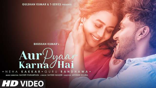 Aur pyaar Karna Hai Lyrics In English - Neha Kakkar & Guru Randhawa | Sayeed Quadri