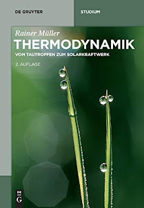 Thermodynamik: Vom Tautropfen zum Solarkraftwerk (De Gruyter Studium)