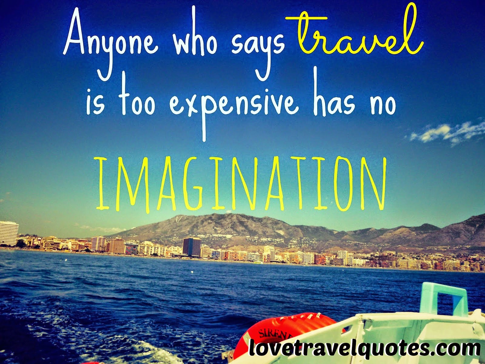 Anyone who says Travel is too expensive has no imagination