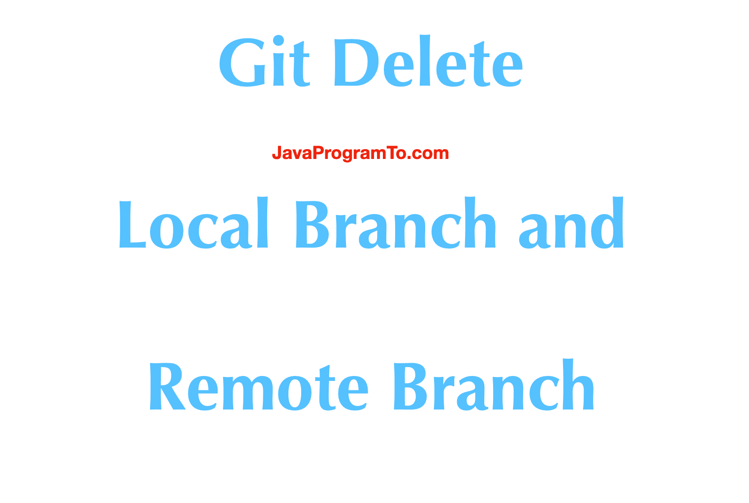 Git Delete Local Branch And Remote Branch With Force Delete 