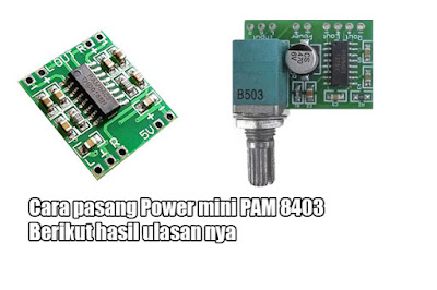 Cara pasang Power mini PAM 8403 Berikut hasil ulasan nya