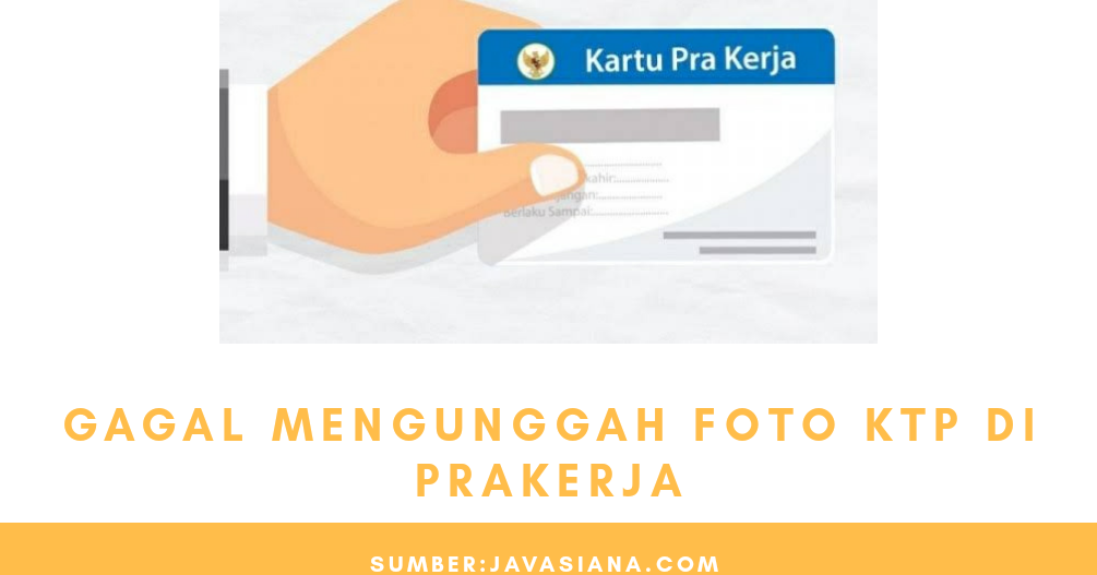Gagal Mengunggah Foto Ktp Di Prakerja Mungkin Ini Penyebabnya