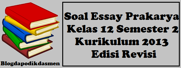 Soal Essay PKWU Kelas 12 Semester 2 Kurikulum 2013 Soal Essay PKWU Kelas 12 Semester 2 Kurikulum 2013