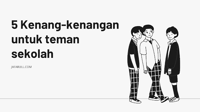 5 Kenangkenangan untuk teman sekolah, nomor 5 pasti 5 Kenangkenangan untuk teman sekolah, nomor 5 pasti