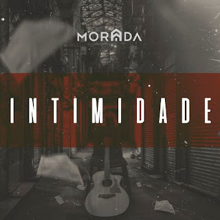 Baixar Música Gospel Intimidade (Ao Vivo) - Morada Mp3