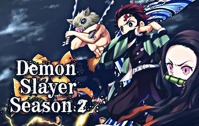 DEMON SLAYER SEASON 2 : All Updates about Release Date, Cast, Story And More