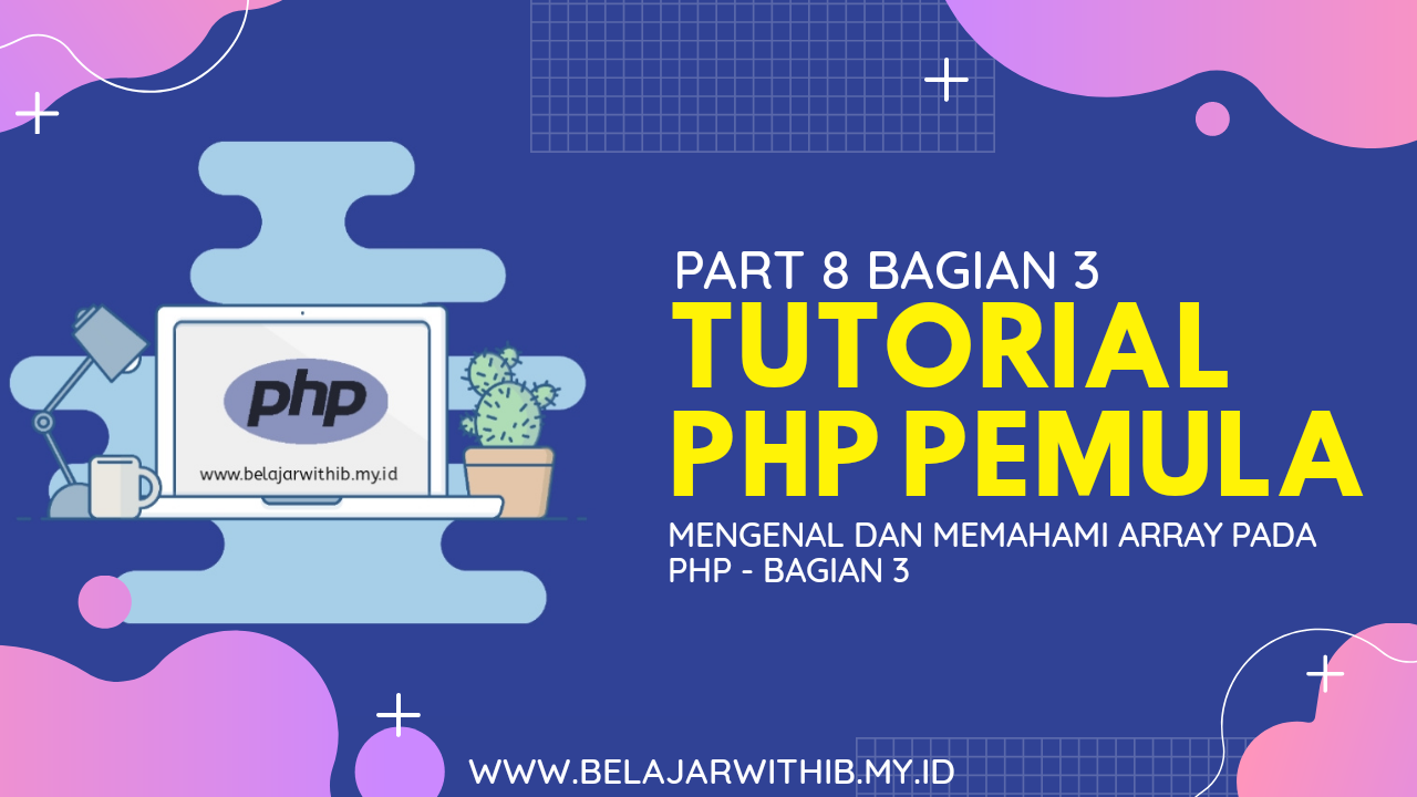 Tutorial PHP Pemula #8 : Mengenal Dan Memahami Array Pada PHP – Bagian 3
