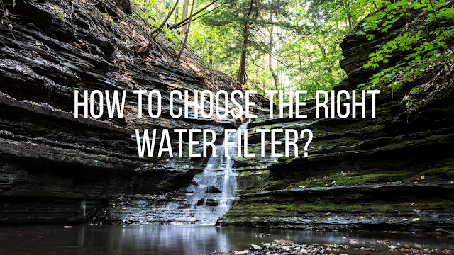 How To Choose the Right Water Filter?
