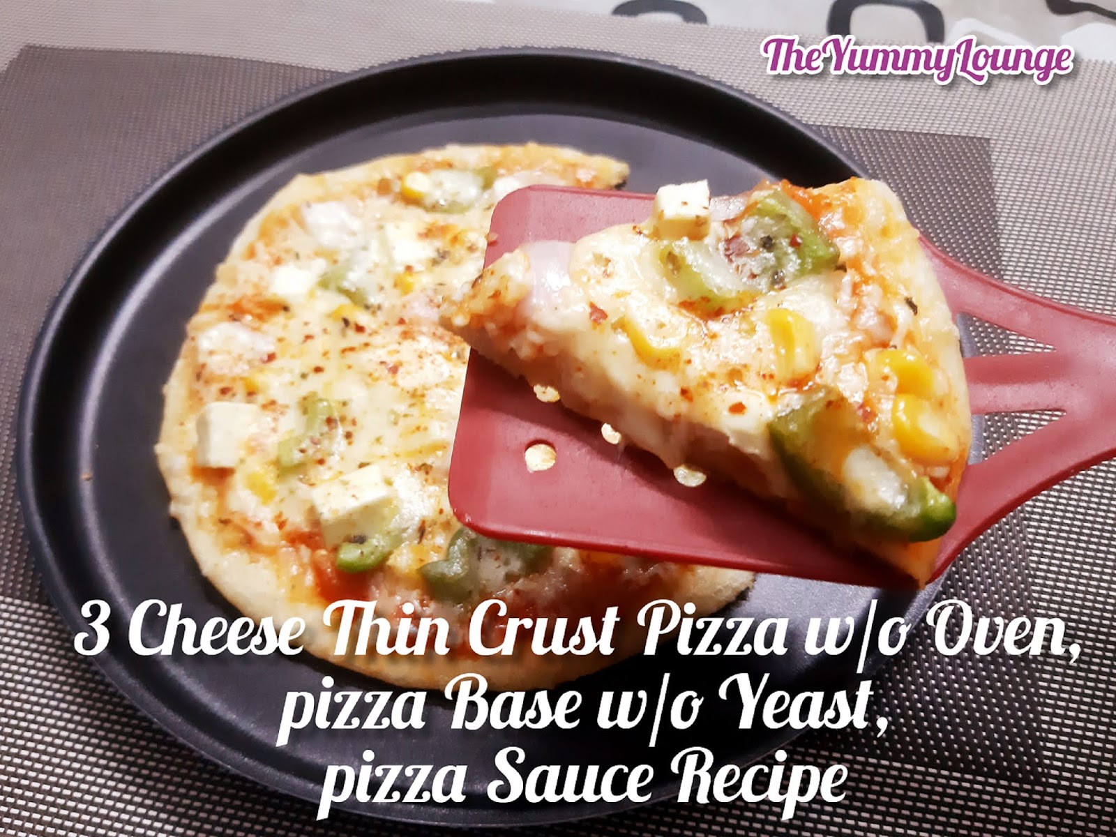 The Yummy Lounge 3 Cheese Thin Crust Pizza Recipe Without Oven