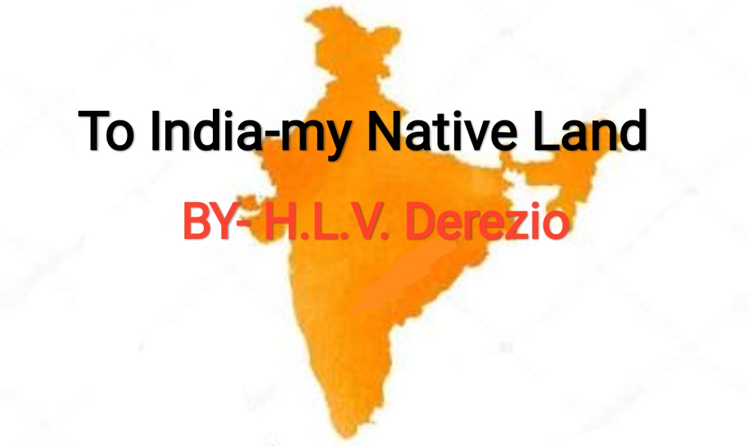 H.L.V. Derozio's To India My Native Land poem summary and critical appreciation.