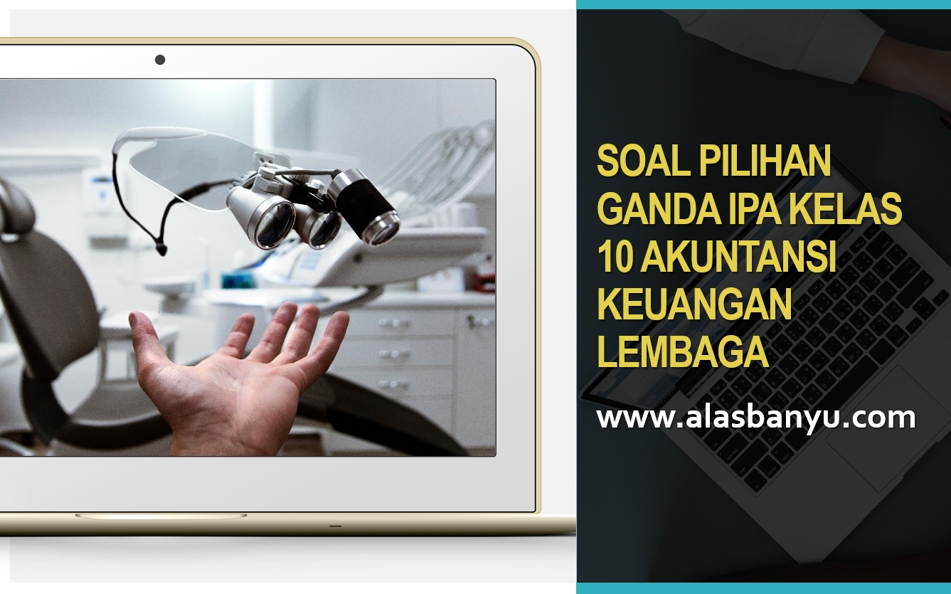 Soal Pilihan Ganda Ipa Kelas 10 Akuntansi Alas Banyu
