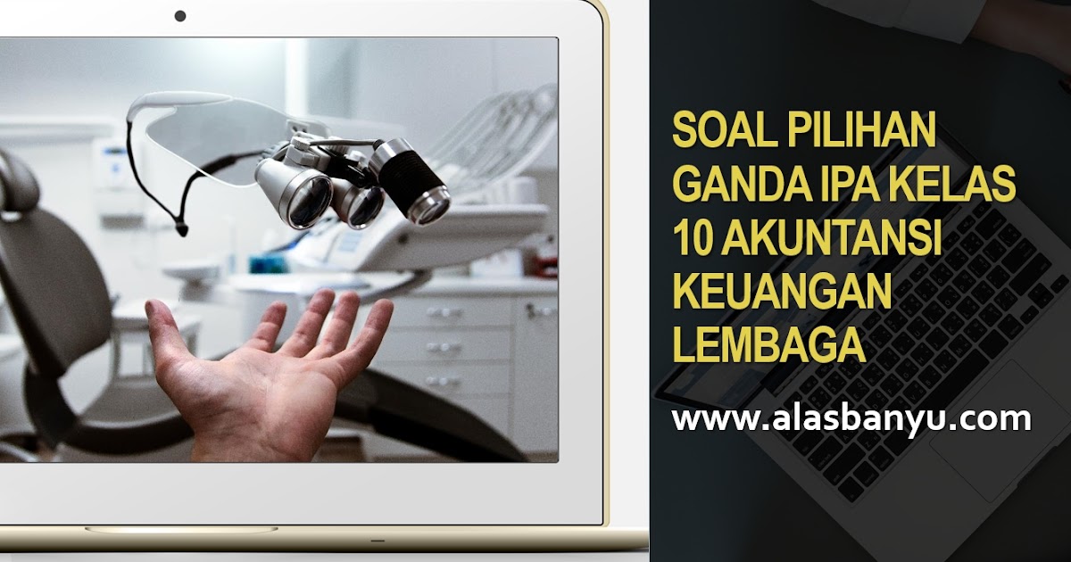 Soal Pilihan Ganda Ipa Kelas 10 Akuntansi Alas Banyu