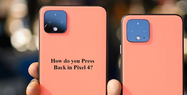 How do you press back in pixel 4? How do you press back in pixel 4?
