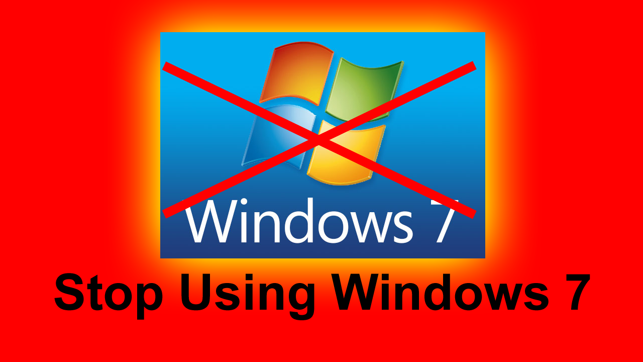 Why You Should Stop Using Windows 7 Right Now?