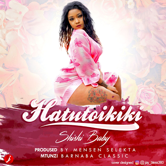 AUDIO | Shishi Baby - Hatutoi Kiki | Download