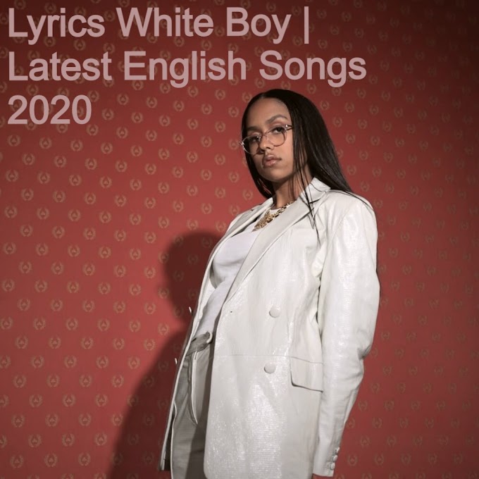 Lyrics White Boy |  Latest English Songs 2020