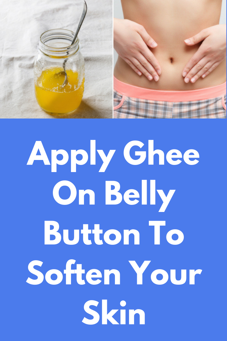 Apply Ghee On Belly Button To Soften Your Skin