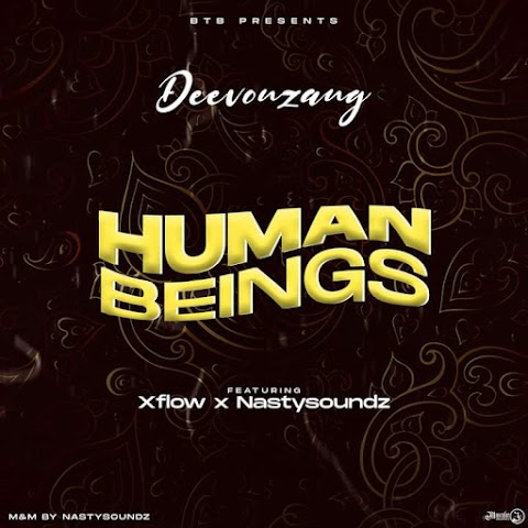  [Music] Deevonzang Ft X-Flow & Nastysoundz - Human Being (prod Nastysoundz) #Arewapublisize