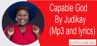 Capable God lyrics by Judikay (Mp3 and lyrics)